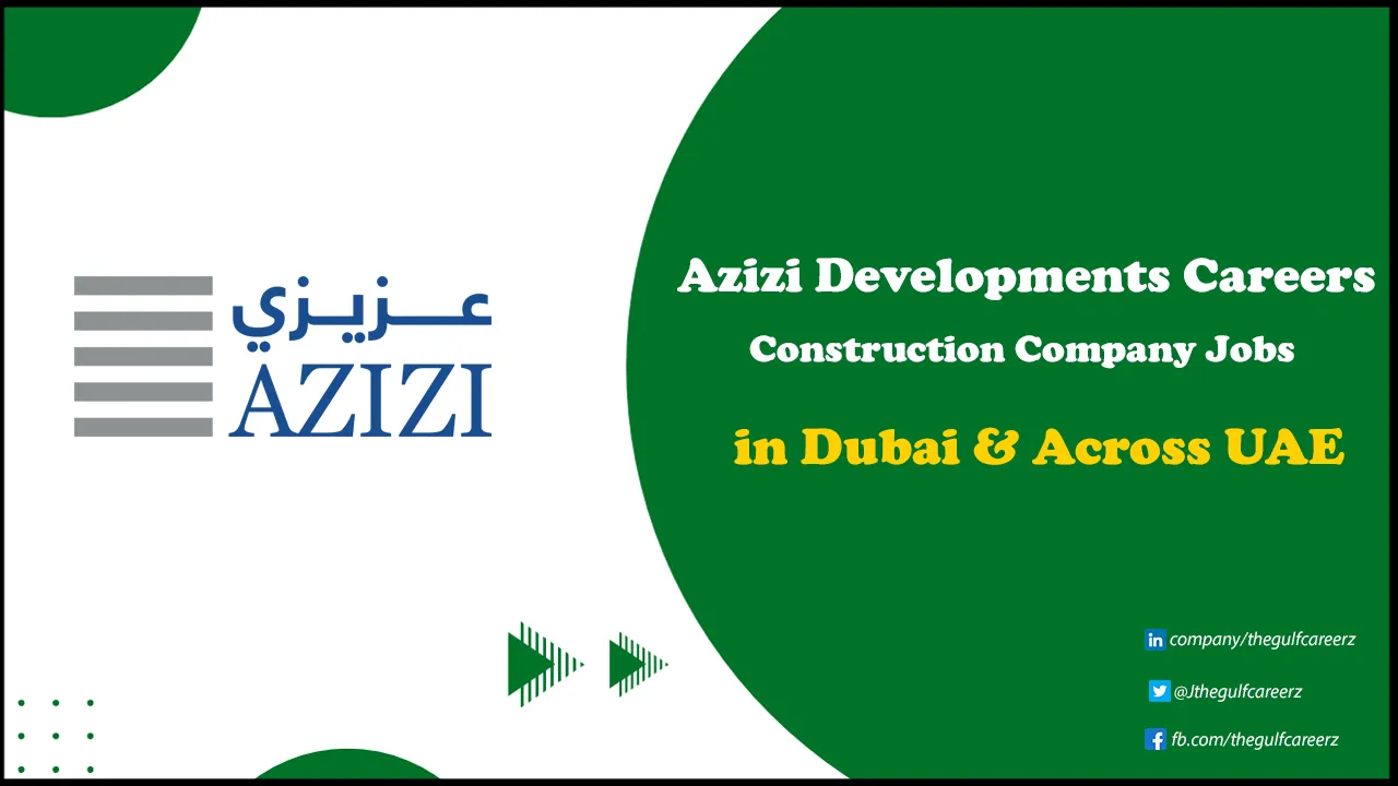 AZIZI Developments Careers for Freshers in Dubai & Across UAE Azizi Developments Careers